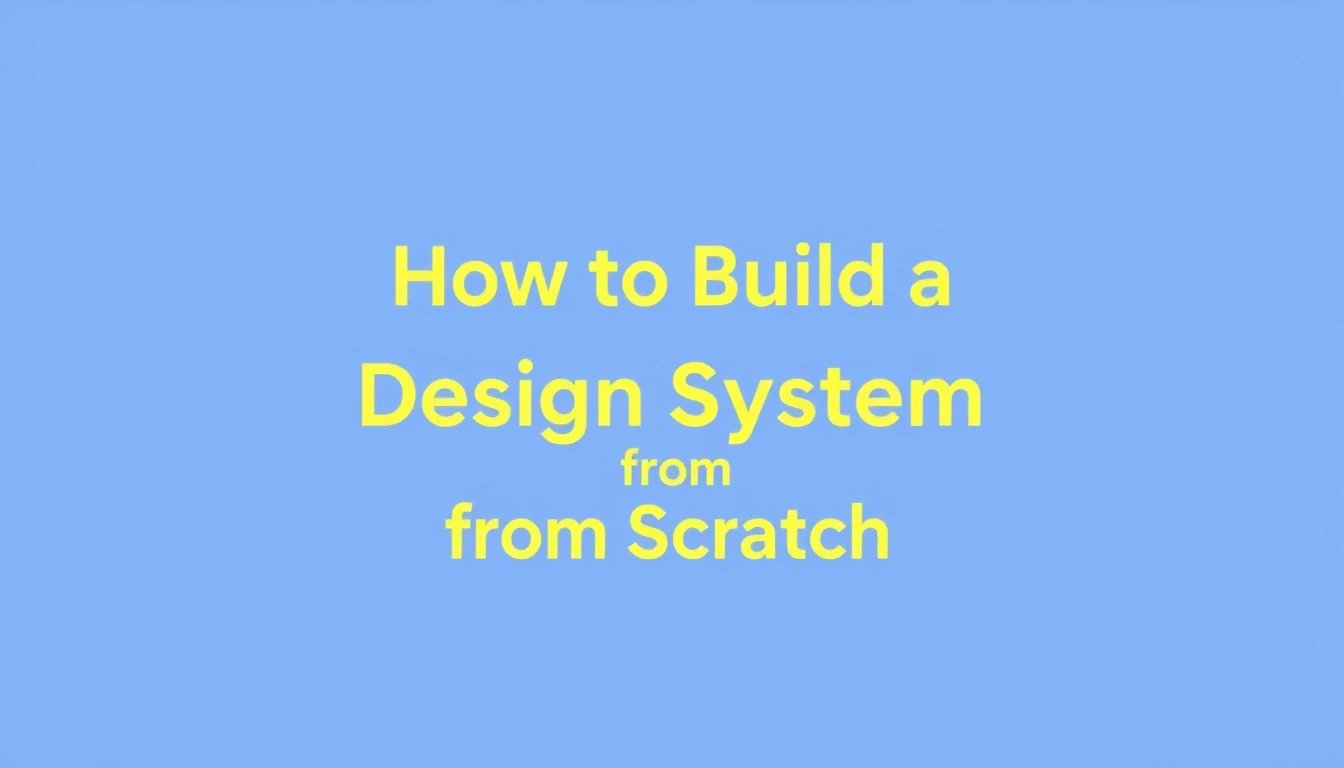 How to Build a Design System from Scratch