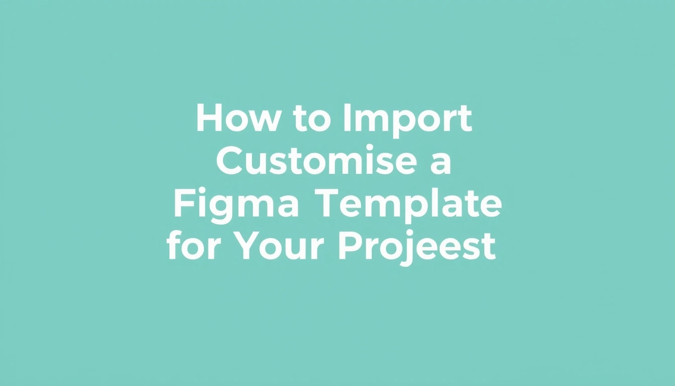 How to Import and Customise a Figma Template for Your Project